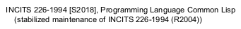 “INCITS 226-1994 [S2018], Programming Language Common Lisp
  (stabilized maintenance of INCITS 226-1994 (R2004))”